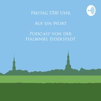 Freitag 17.00 Uhr - Auf ein Wort - Podcast von der Halbinsel Eiderstedt