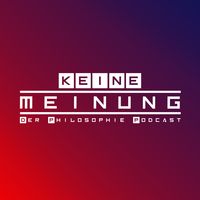 Keine Meinung - Der Philosophie-Podcast