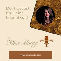 Der Podcast für Deine Leuchtkraft - von Nina Muigg