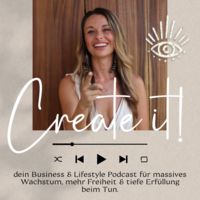 Create it! - Dein Business & Lifestyle Podcast für massives Wachstum, mehr Freiheit und Erfüllung im Tun