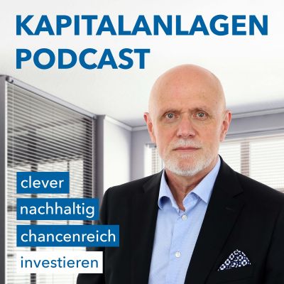 Der Kapitalanlagen Podcast - clever, nachhaltig & chancenreich investieren
