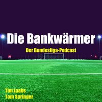 Die Bankwärmer - Der Bundesliga-Podcast