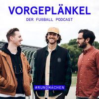 Vorgeplänkel - der Fußball-Stammtisch Podcast
