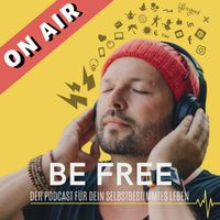 BE FREE - Der Podcast für dein selbstbestimmtes Leben