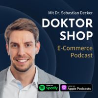 DOKTOR SHOP - E-Commerce Podcast mit Dr. Sebastian Decker