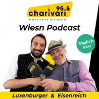 95.5 Charivari. Der Wiesn-Podcast. Die etwas andere Wiesnshow – jeden Tag mit Luxenburger und Eisenr