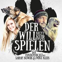 Der will nicht nur spielen -  der Hundepodcast mit Sarah Nowak und Mike Kleiß