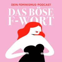Das böse F-Wort - Dein Podcast über modernen Feminismus