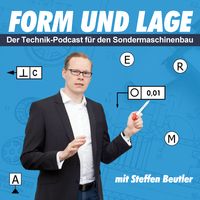 Form und Lage - Der Technik-Podcast für den Sondermaschinenbau