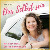 Das Selbst sein - mit Anja Tietz on the road of life.