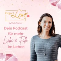 Project Love - Dein Podcast für mehr Liebe & Fülle im Leben