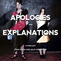 Apologies and Explanations: A Podcast from Simon and Julia Indelicate