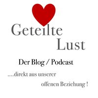 Geteilte Lust - Der Podcast direkt aus unserer offenen Beziehung