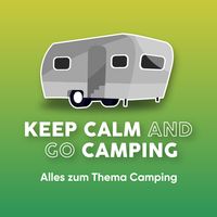 KEEP CALM AND GO CAMPING - 
Der Camping-Podcast für alle Camper!