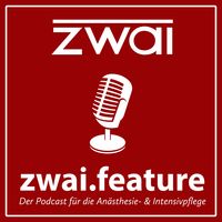 zwai.feature - der Podcast für die Anästhesie- & Intensivpflege