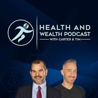 Health and Wealth Podcast with Carter & Tim