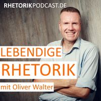 Lebendige Rhetorik - Der Podcast für Rhetorik & Kommunikation