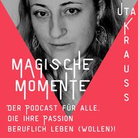Magische Momente – Der Podcast für alle, die ihren Traum beruflich leben wollen!