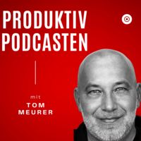 Produktiv Podcasten | Tom Meurer
