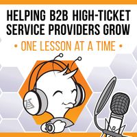 Helping B2B High Ticket Service Providers Grow - One Lesson at a Time  