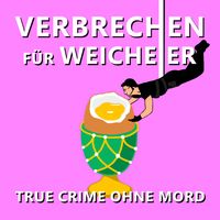 Verbrechen für Weicheier - Der True Crime Podcast ohne Mord