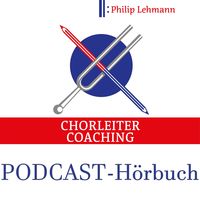 Chorleiter-Coaching | Der Hörbuch-Podcast