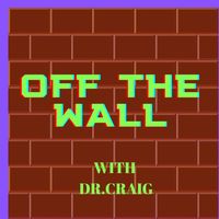  OFF the  Wall with DR.CRAIG