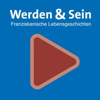 Werden & Sein: Franziskanische Lebensgeschichten
