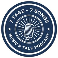  7 Tage - 7 Songs / Ein Music & Talk Podcast