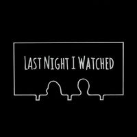 Last Night I Watched