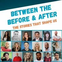 Between The Before & After (The Stories that Shape Us)