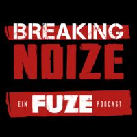 Breaking Noize - ein Fuze Podcast
