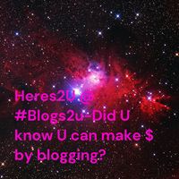 Heres2U @ #Blogs2u-
Did U know U can make $ by blogging?