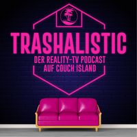 trashaLISTic - Der Reality-TV Podcast auf Couch Island