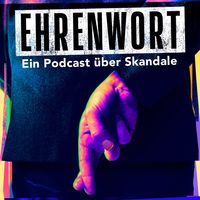 Ehrenwort - Ein Podcast über Skandale