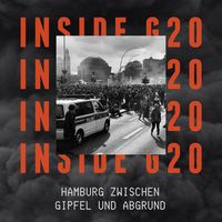 INSIDE G20 – Hamburg zwischen Gipfel und Abgrund
