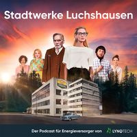 Stadtwerke Luchshausen - Der Podcast für Energieversorger von LYNQTECH