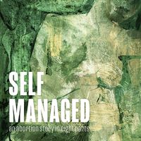Self Managed: An Abortion Story