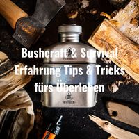 Bushcraft & Survival Erfahrung Tips & Tricks fürs Überleben