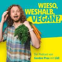 Wieso, weshalb, vegan? - Der Podcast von Gordon Prox mit Lidl