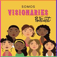 Somos Visionaries Podcast
