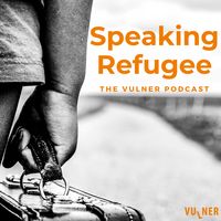 Speaking Refugee. The VULNER Podcast