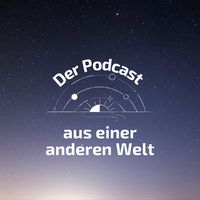 Der Podcast aus einer anderen Welt