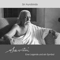 Savitri – Eine Legende und ein Symbol (Sri Aurobindo)