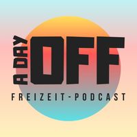 A day off - Der Freizeit Podcast