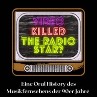 Video killed the Radio Star - Eine Oral History des Musikfernsehens der 90er Jahre