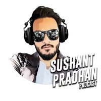 Sushant Pradhan Podcast