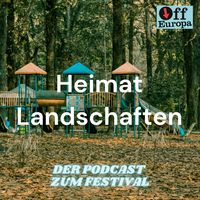 Heimat Landschaften - Der Podcast zum Festival Off Europa