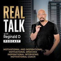 Real Talk With Reginald D (Motivational/Inspirational)