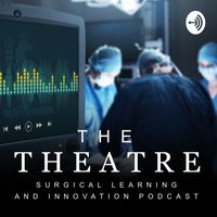 The Theatre: Surgical Learning &amp; Innovation Podcast